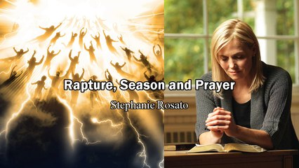 Rapture, Season and Prayer - Stephanie Rosato