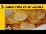 receita da batata frita chips (fácil)