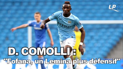 D. Comolli : "Fofana, un Lemina plus défensif"
