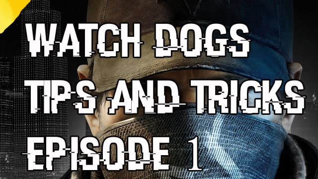 Watch Dogs Beginners Guide Tips and Tricks Watch Dogs Episode 1