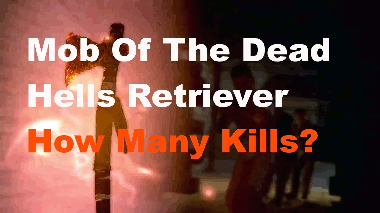 Mob Of The Dead Upgrade Hells Retriever How Many Kills
