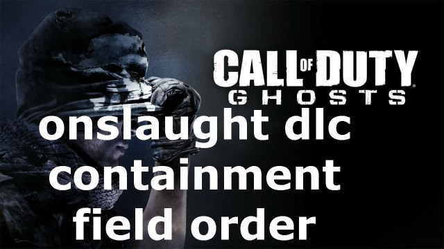 Cod Ghosts Onslaught Dlc Containment Field order
