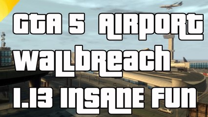 GTA 5 Online Airport ''Invincibility'' "Wallbreach After Patch 1.13"