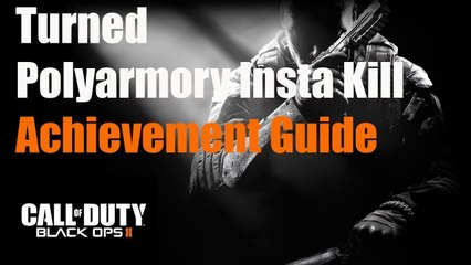 Black Ops 2 Turned Polyarmory Achievement (Insta Kill Guide)
