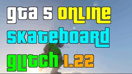 GTA 5 Online Funny Skateboard Glitch 1,22"GTA 5 Online Funny Glitch"