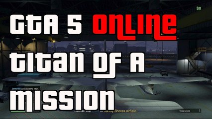 GTA 5 Online A Titan Of A Job Mission Guide