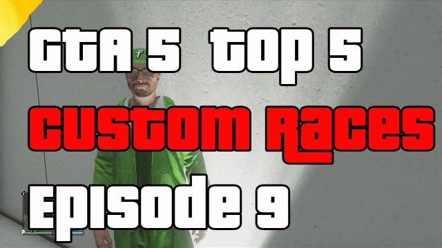 GTA 5 Online Top 5 Custom Races Episode 9 Custom Races GTA5
