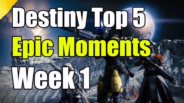 Destiny Top 5 Epic Moments Week 1 Destiny Top 5 Epic Funny Fails And Epic Moments