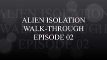 ALIEN ISOLATION  WALK-THROUGH EPISODE 02 HD 1080P [PS4]