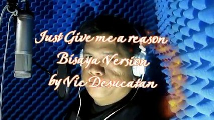 Just Give me a reason Bisaya Version