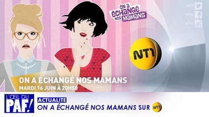 ON A ÉCHANGÉ NOS MAMANS SUR NT1