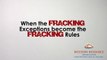 When Fracking Exceptions become the Fracking Rules