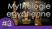 Mythologie Egyptienne - Mythes et légendes #3