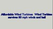 affordable wind turbines wind turbine survives 80 mph winds and hail