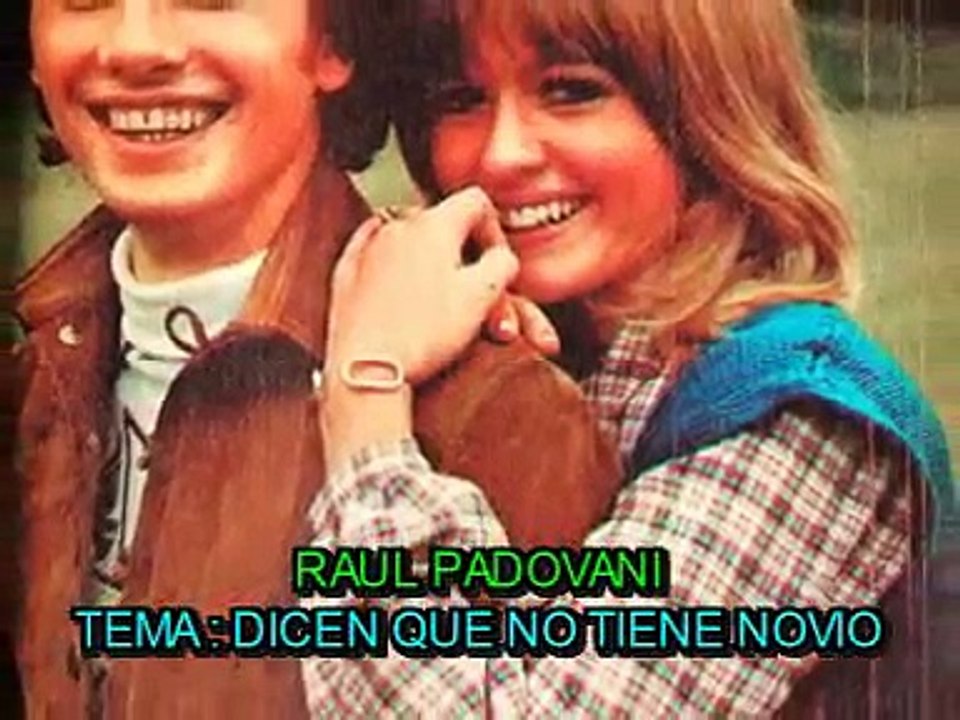 DICEN QUE  NO TIENE NOVIO -  RAUL PADOVANI