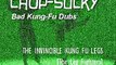 Chop-Sucky: Bad Kung Fu Dubs - The Invincible Kung Fu Legs