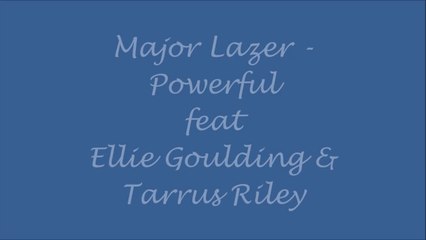 Major Lazer - Powerful ft. Ellie Goulding & Tarrus Riley (Lyrics)