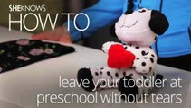 How To Leave Your Toddler at Preschool Without Tears
