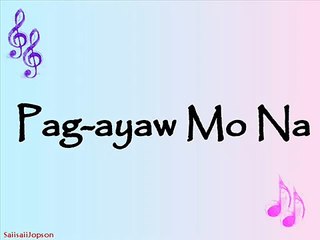 Pag-ayaw Mo Na - Yeng Constantino