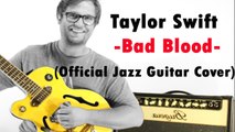 Taylor Swift - Bad Blood (Official Jazz Guitar Cover)