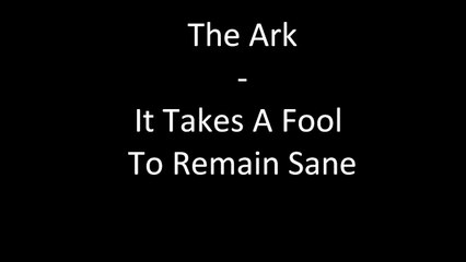 The Ark - It Takes A Fool To Remain Sane + Lyrics