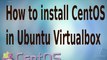 How to install Centos in Ubuntu virtualbox (steps  by steps for dummies)