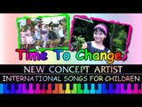 Time To Change - New Concept Artists - International Songs For Children