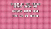 Return of the Condor Heroes 2006 Opening Theme Song   Tian Xia Wu Shuang