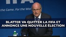 Sepp Blatter va quitter la Fifa et annonce une nouvelle élection