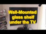 Wall Mounted Glass shelf under TV