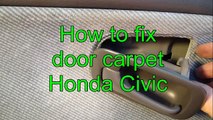 How to fix door carpet Honda Civic. Years 1991 to 1996.