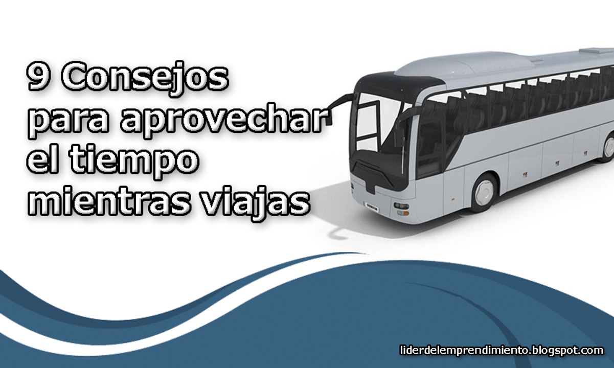 9 Consejos para aprovechar el tiempo mientras viajas