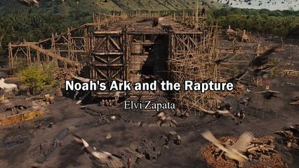 The Noah's Ark and Rapture/Door is Closing - Elvi Zapata