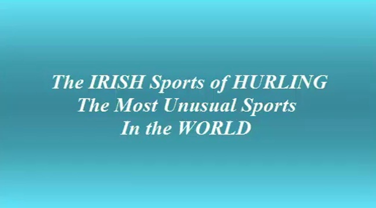 Irish Sports of Hurling - The Most Unusual Sports in the World