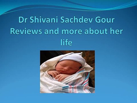 Dr Shivani Sachdev Gour Reviews and more about the life