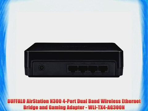 BUFFALO AirStation N300 4-Port Dual Band Wireless Ethernet Bridge and Gaming Adapter - WLI-TX4-AG300N