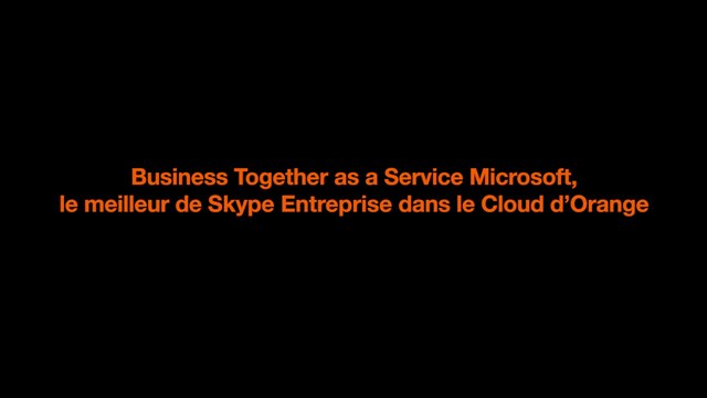 [FR] Business Together as a Service Microsoft, le meilleur de Skype Entreprise dans le Cloud d'Orange.
