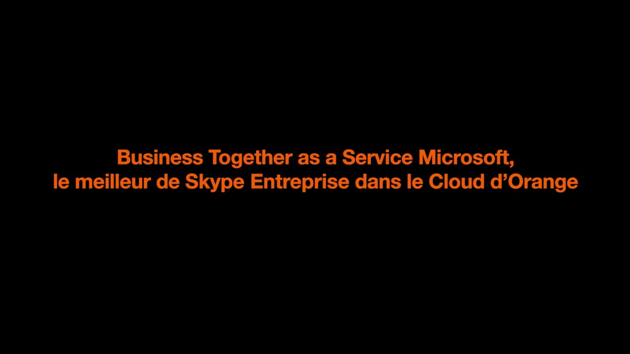 [FR] Business Together as a Service Microsoft, le meilleur de Skype Entreprise dans le Cloud d'Orange.