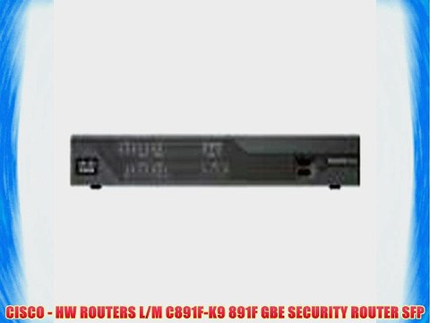 CISCO - HW ROUTERS L/M C891F-K9 891F GBE SECURITY ROUTER SFP