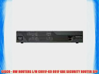 CISCO - HW ROUTERS L/M C891F-K9 891F GBE SECURITY ROUTER SFP