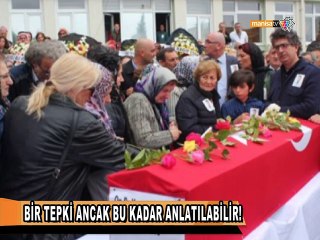 BİR TEPKİ ANCAK BU KADAR ANLATILABİLİR!