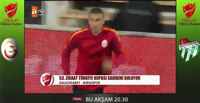 galatasaray bursaspor turkiye ziraat kupasi finali bu aksam(03/06/2015)