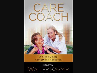 Walt Kasmir, RN, PhD | Caregiver Tips | Why the Book