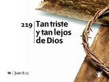 219 Tan triste y tan lejos de Dios-Himnario nuevo Adventista.avi