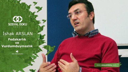 8) İshak Arslan - Fedakarlık ve Vurdumduymazlık - Karakter Eğitimi