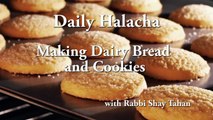 Women Daily Halacha - Making Dairy Bread and Cookies