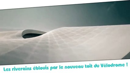 Les riverains éblouis par le nouveau toit du Vélodrome !