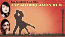 Sara Raza Khan, Ali Abbas | Aap Ko Bhool Jaaen Hum | Audio Jukebox