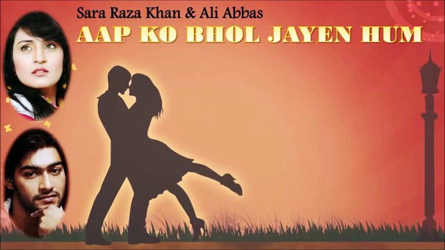 Sara Raza Khan, Ali Abbas | Aap Ko Bhool Jaaen Hum | Audio Jukebox
