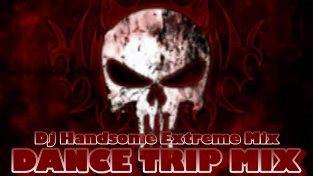 BEST DANCE TRIP MIX OF DJ HANDSOME EXTREME MIX